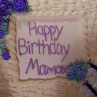 Happy Birthday Mamaw Nothing special about this cake. Just thought it turned out cute. I couvered the sides and top 1 inch with basket weave. The person I made...