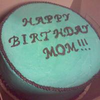 Mom's Birthday This is a cake I did last minute for my mom.. her fav. color is turquoise, so i tried to get close.. This was the first time i wrote on a...