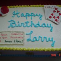 Larry Loves Poker 11x15 white with BC. I used cards, chips. and an edible paper to write on. Larry loved his cake.