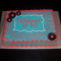 Fabulous At 40 A nice take on a 40th cake. 11 X 15 all in butter cream except for black fondant daisies.