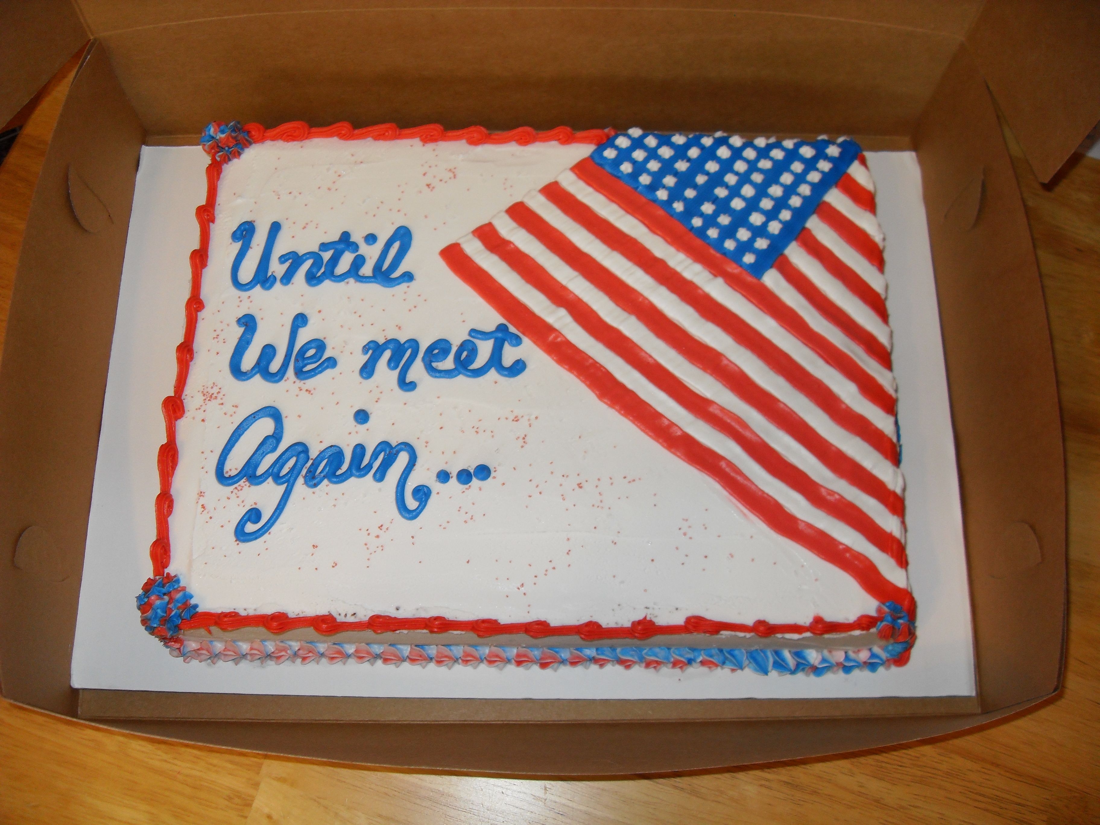 Flag Cake For Exchange Students The lady wanted a Cake that the Exchange Students would like so we did a Flag & saying " Until We Meet Again".