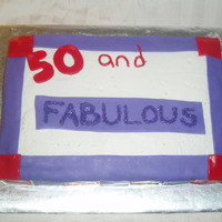 50 And Fabulous This cake was made for a 50th birthday party. The birthday girl and her friends all wore t-shirts that said "50 and Fabulous" and...