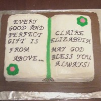Baptism/shower Book Cake This is a cake I made for the baptism of my friend's daughter. The verse listed on it is the one they used on the baby's birth...