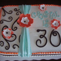 30Th B-Day Had to make this cake for a girl who loves orange & brown. I came up with the aqua color to make it prettier. They needed a sheet cake...
