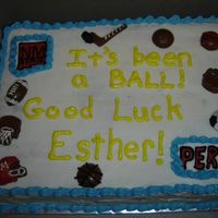 It's Been A Ball! This cake was for the Secretary in the PHysical Education Recreation and Dance department at our Univeristy. Chocolate cake Vanilla BC....