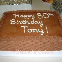 Chocolate Basketweave 80Th Birthday My husbands Grandpas 80th birthday cake.