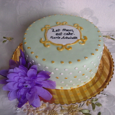 "let Them Eat Cake" - Marie Antoinette