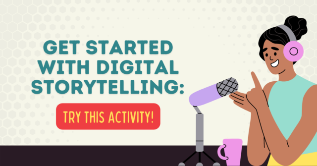 Get Started with Digital Storytelling Try this Activity