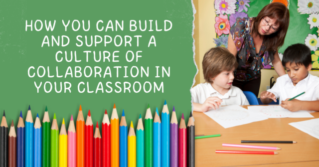 How You Can Build and Support a Culture of Collaboration in Your Classroom 1