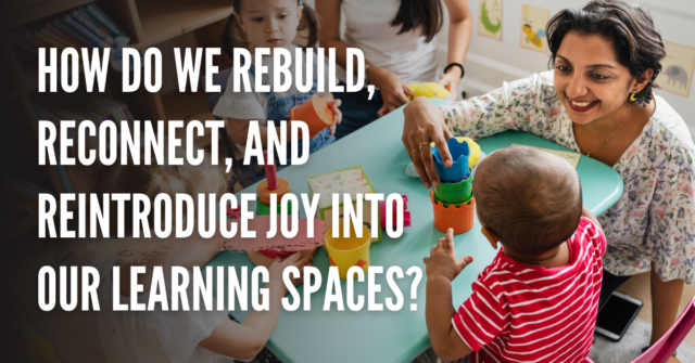 How do we rebuildpercent2c reconnectpercent2c and reintroduce joy into our learning spaces