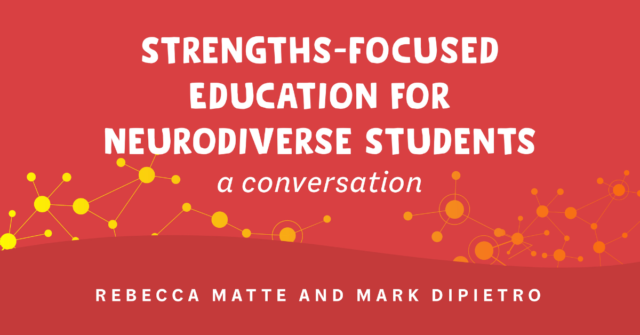 Neurodiversisty Podcast Blog Header Strengths Focused Education fo r Neurodiverse Students a Conversation Between Rebecca Matte and Mark Dipietro