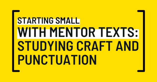 Starting Small with Mentor Texts Studying Craft and Punctuation SM 2