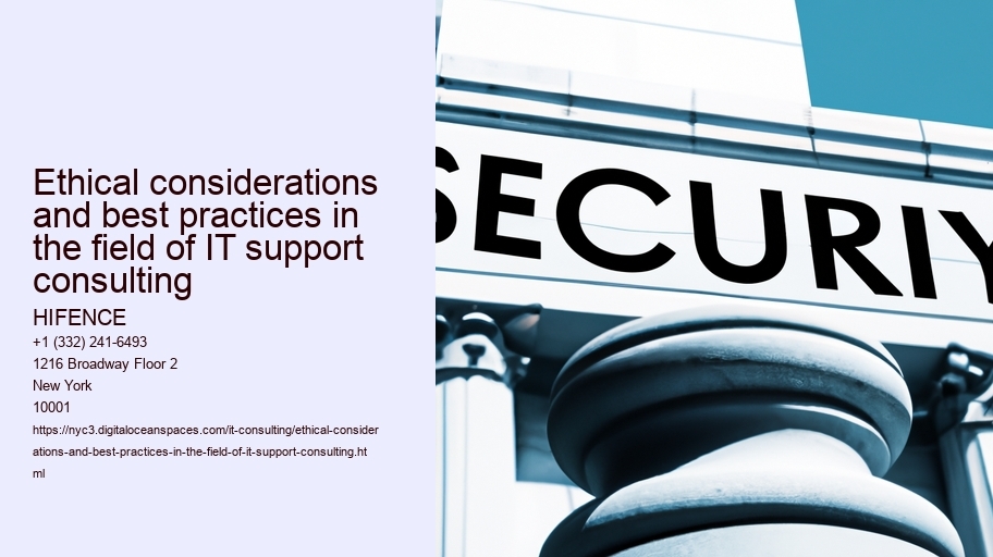 Ethical considerations and best practices in the field of IT support consulting