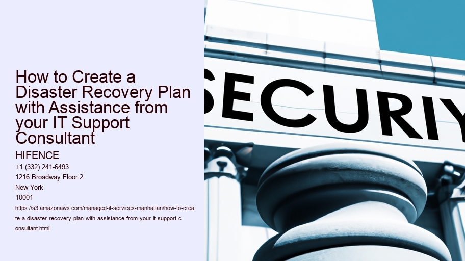 How to Create a Disaster Recovery Plan with Assistance from your IT Support Consultant HIFENCE How to Create a Disaster Recovery Plan with Assistance from your IT Support Consultant