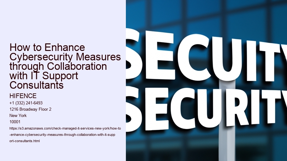 How to Enhance Cybersecurity Measures through Collaboration with IT Support Consultants