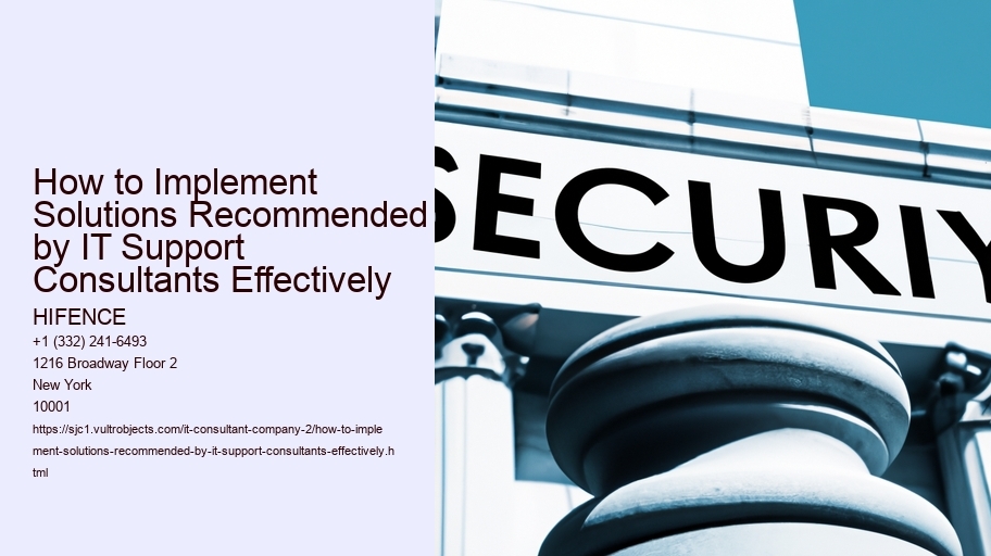 How to Implement Solutions Recommended by IT Support Consultants Effectively