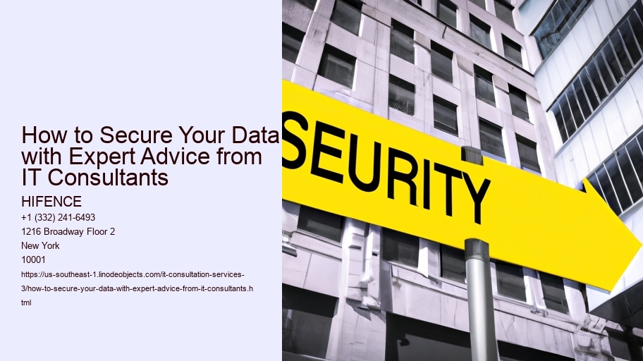 How to Secure Your Data with Expert Advice from IT Consultants HIFENCE How to Secure Your Data with Expert Advice from IT Consultants