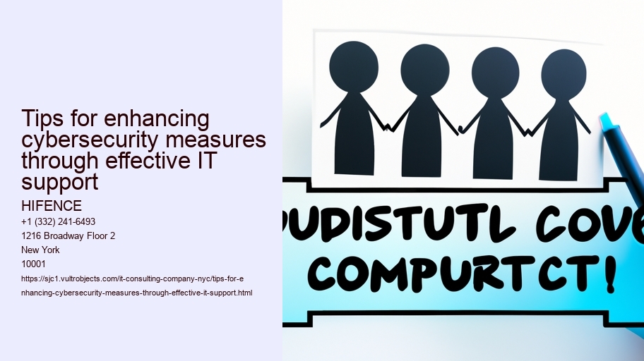 Tips for enhancing cybersecurity measures through effective IT support 