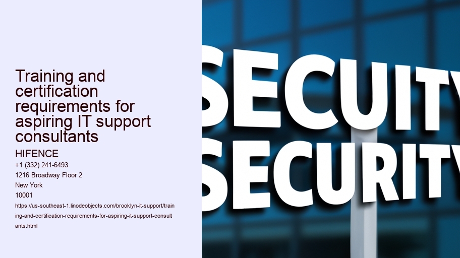 Training and certification requirements for aspiring IT support consultants HIFENCE Training and certification requirements for aspiring IT support consultants