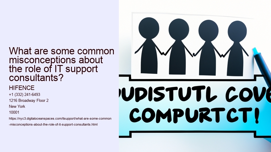 What are some common misconceptions about the role of IT support consultants? 