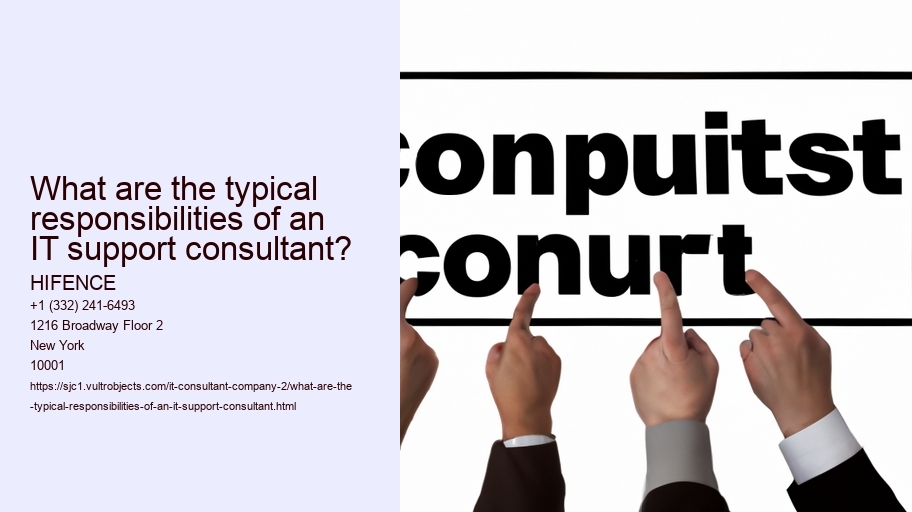 What are the typical responsibilities of an IT support consultant? HIFENCE What are the typical responsibilities of an IT support consultant?