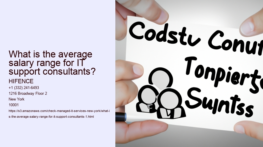 What is the average salary range for IT support consultants? HIFENCE What is the average salary range for IT support consultants?