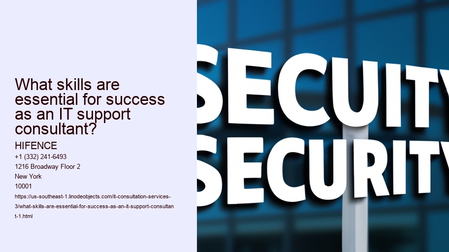 What skills are essential for success as an IT support consultant? HIFENCE What skills are essential for success as an IT support consultant?