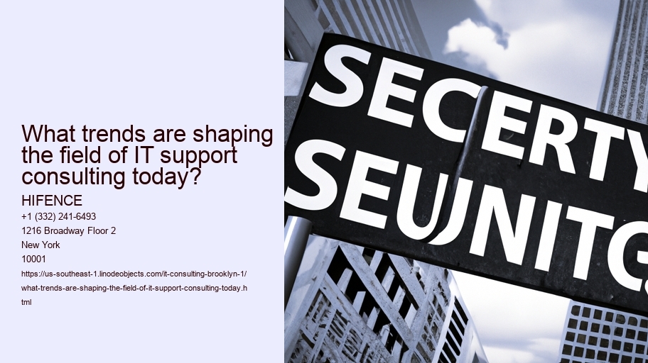 What trends are shaping the field of IT support consulting today? HIFENCE What trends are shaping the field of IT support consulting today?