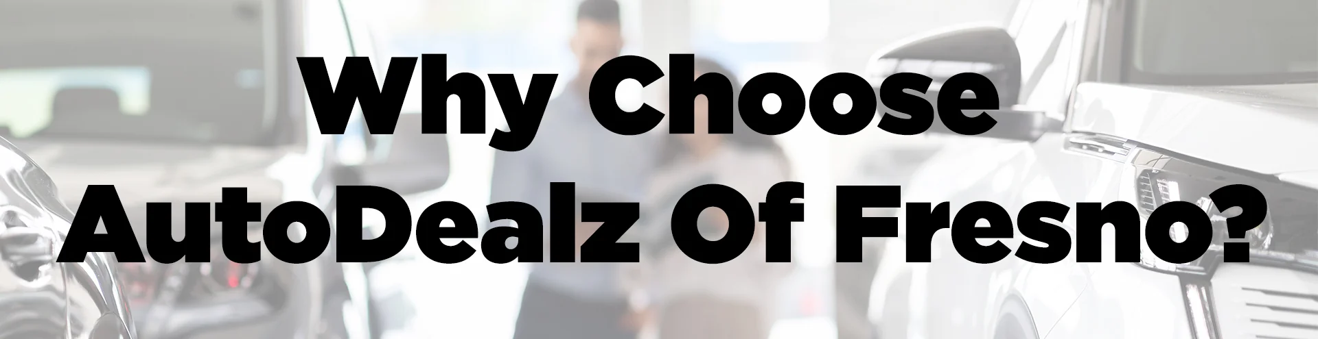 Why choose AutoDealz of Fresno