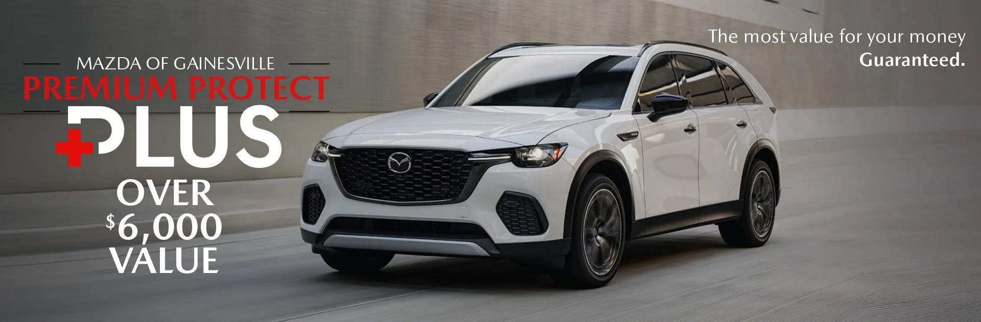 Mazda of Gainesville Premium Protect Plux Over $6,000 Value The Most Value For Your Money Guaranteed.