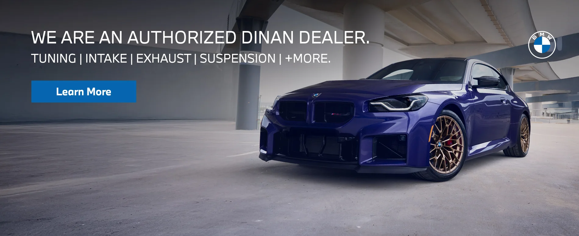 WE ARE AN AUTHORIZED DINAN DEALER. TUNING | INTAKE | EXHAUST | SUSPENSION | +MORE.