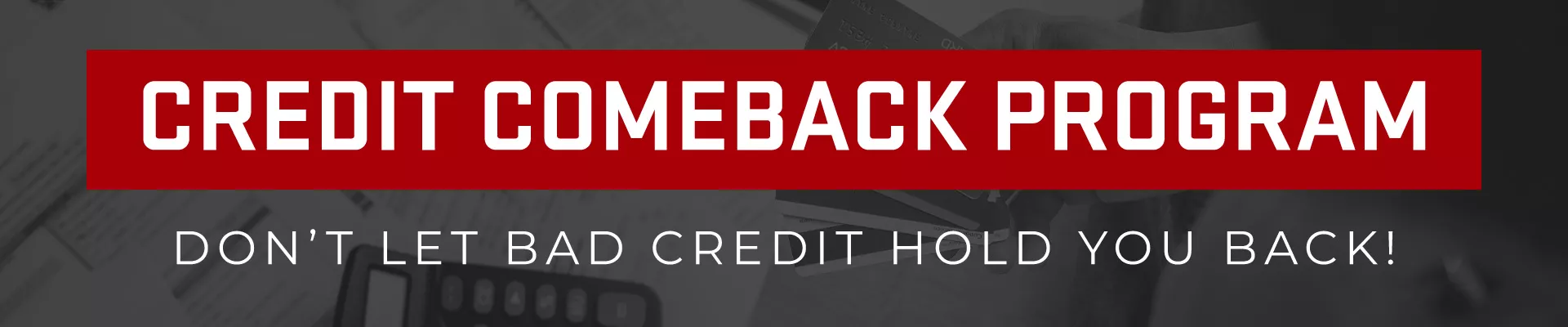 Credit comeback program | dont let bad credit hold you back