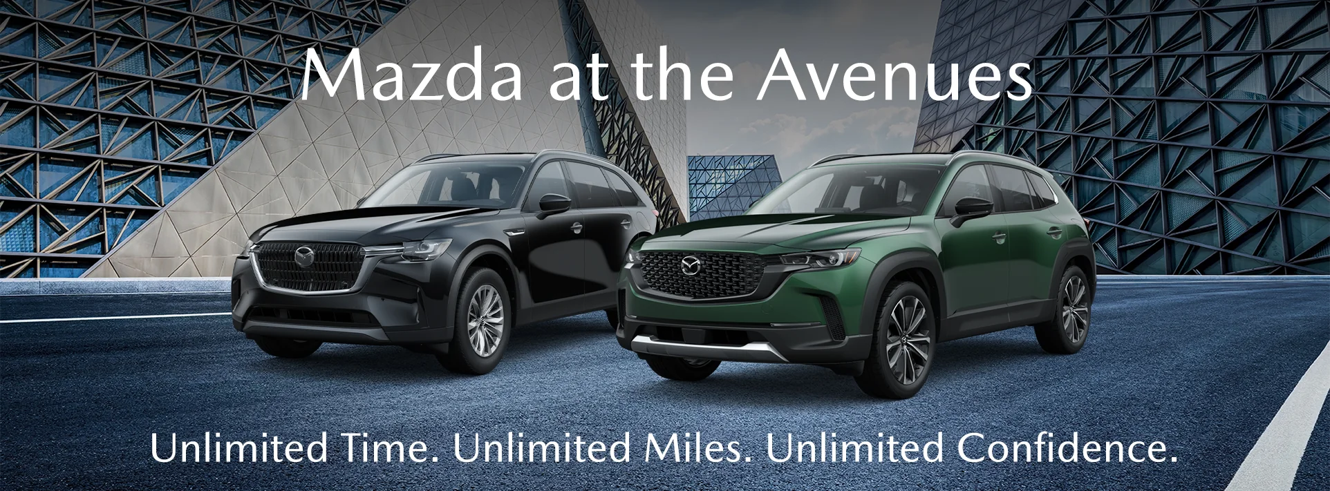 Mazda at The Avenues - Unlimited Time. Unlimited Miles. Unlimited Confidence