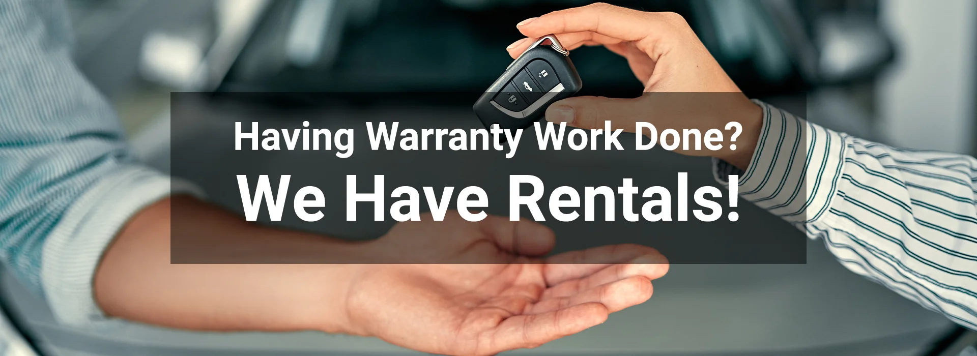 Having Warranty Work Done - We have rentals