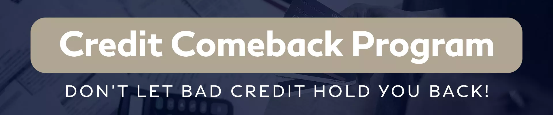 Credit comeback program | dont let bad credit hold you back