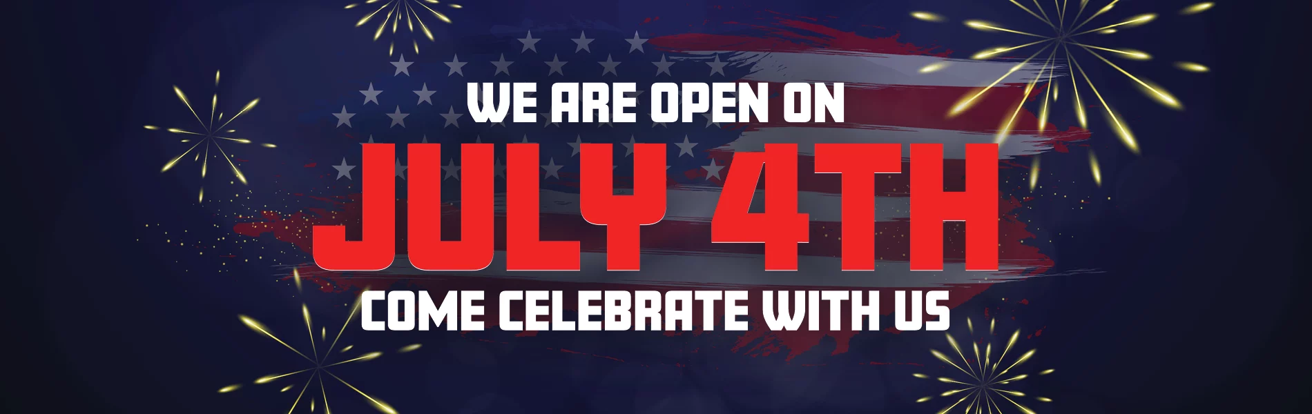 We Are Open On July 4th Come Celebrate With Us