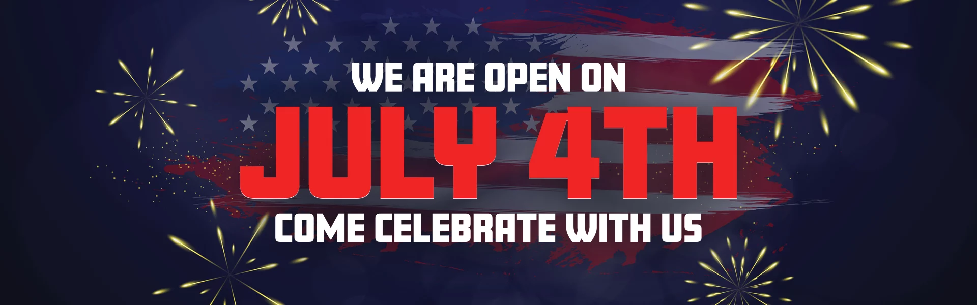 We Are Open On July 4th Come Celebrate With Us