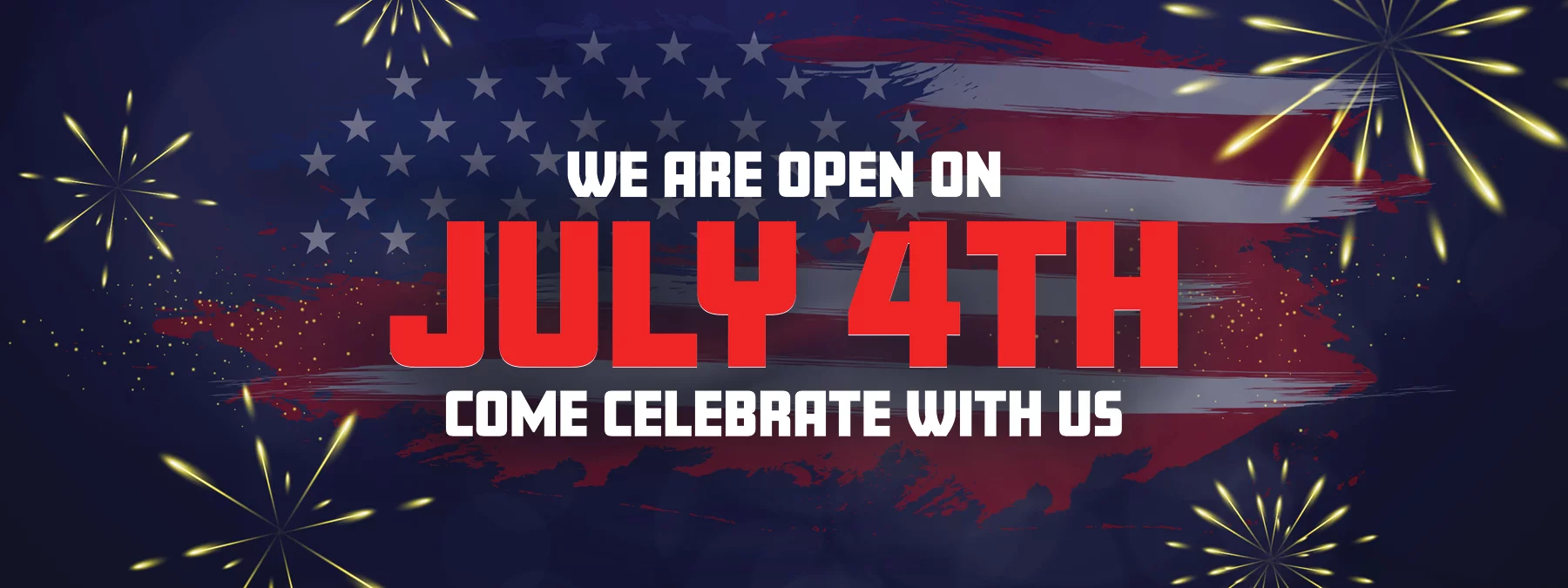 WE ARE OPEN ON JUL4TH! COME CELEBRATE WITH US