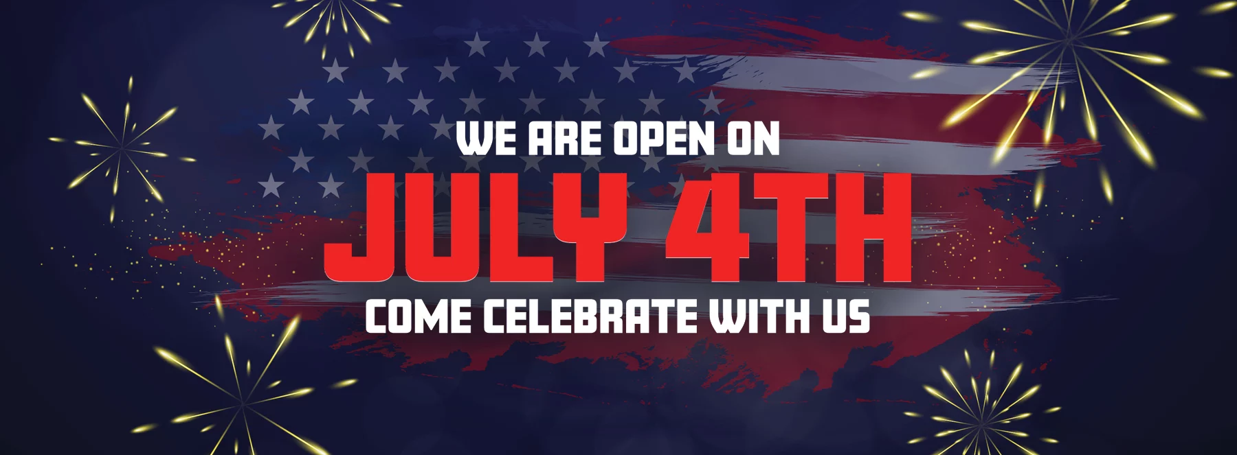 We Are Open On July 4th Come Celebrate With Us