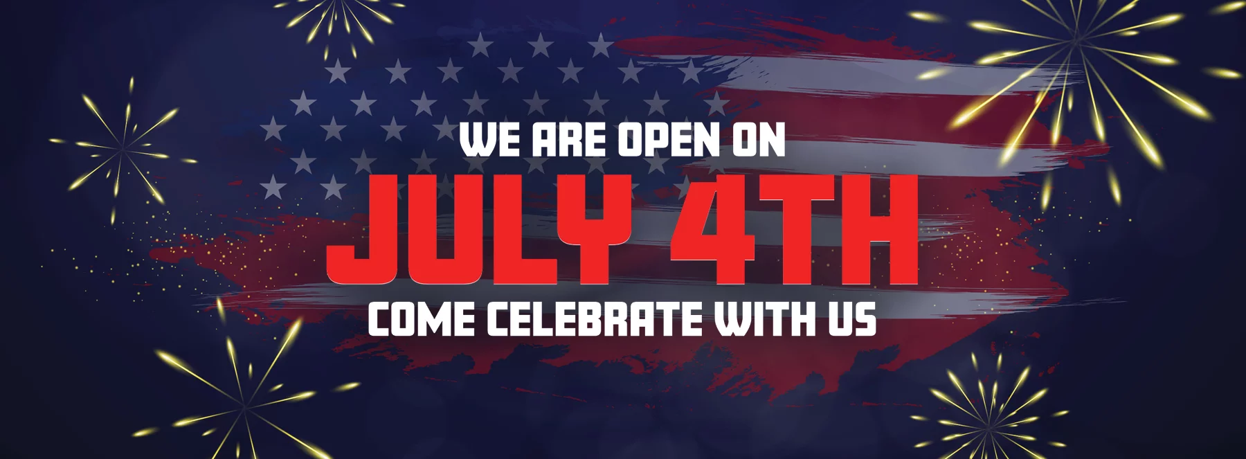 We Are Open On July 4th Come Celebrate With Us