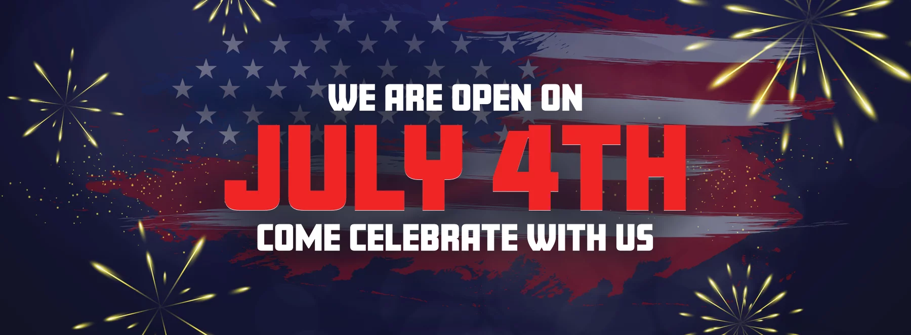 We Are Open On July 4th Come Celebrate With Us