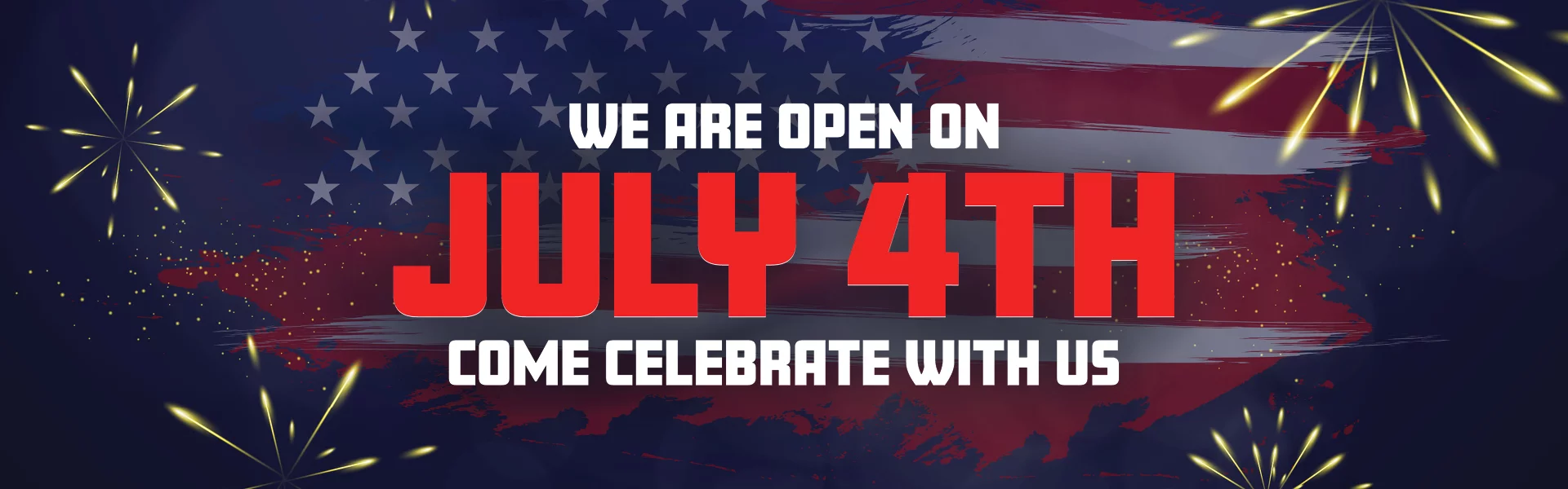 WE ARE OPEN ON JULY 4TH! COME CELEBRATE WITH US