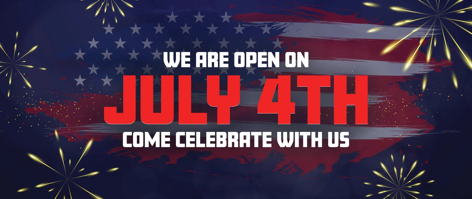 WE ARE OPEN ON JULY 4TH! COME CELEBRATE WITH US