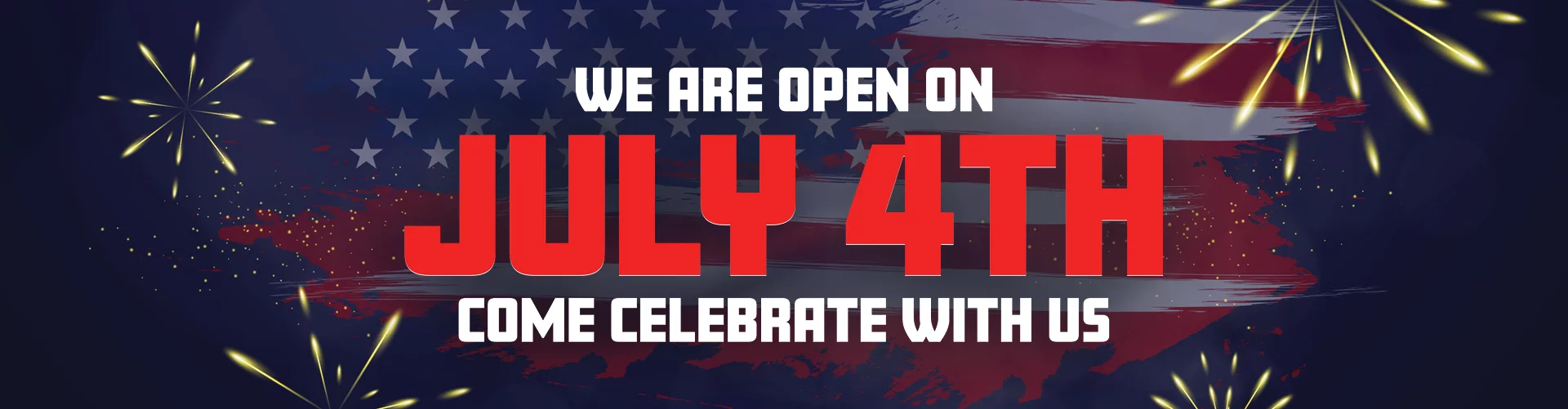 We Are Open On July 4th Come Celebrate With Us