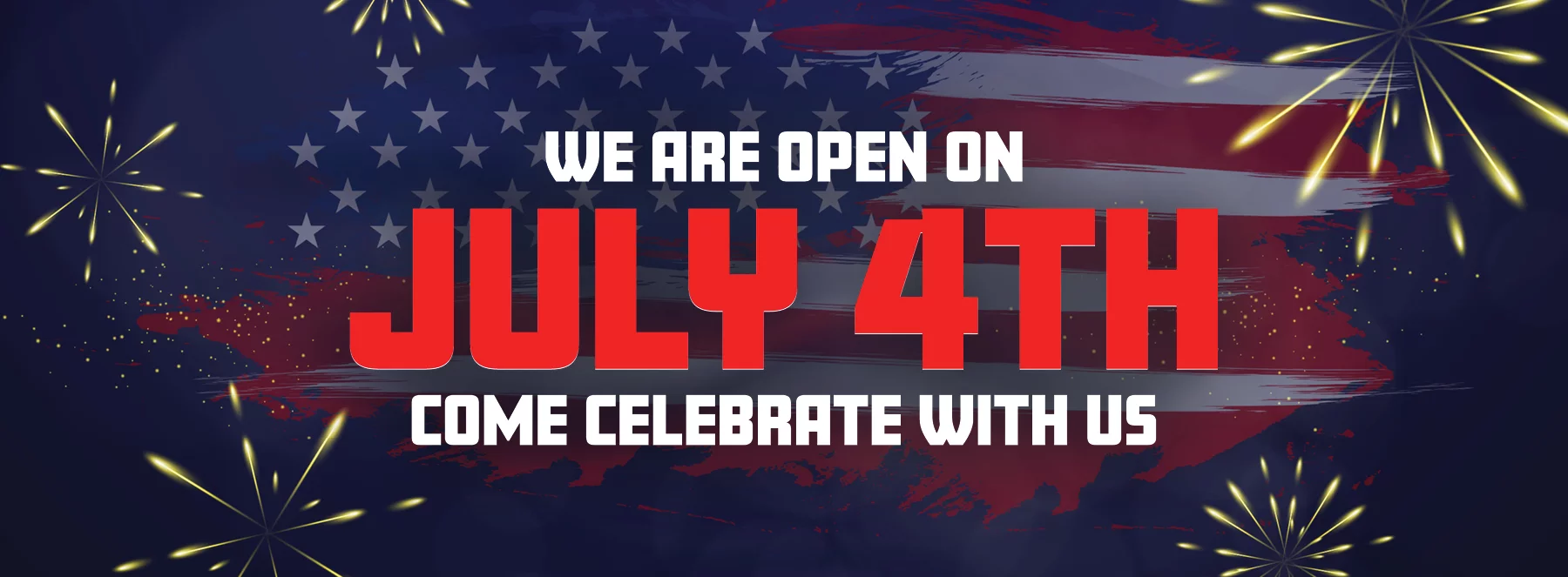 We Are Open On July 4th Come Celebrate With Us