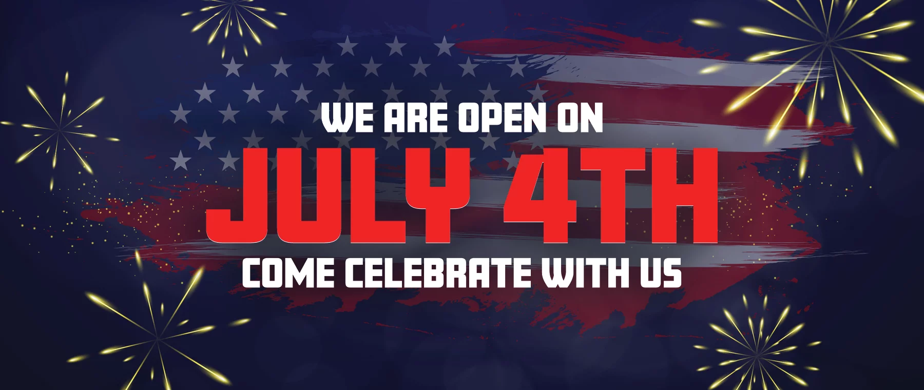 We Are Open On July 4th Come Celebrate With Us