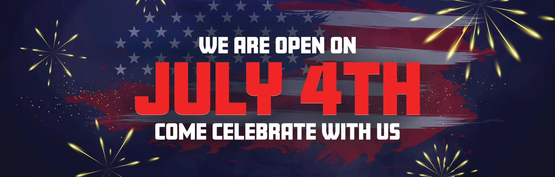 WE ARE OPEN ON JULY 4TH! COME CELEBRATE WITH US