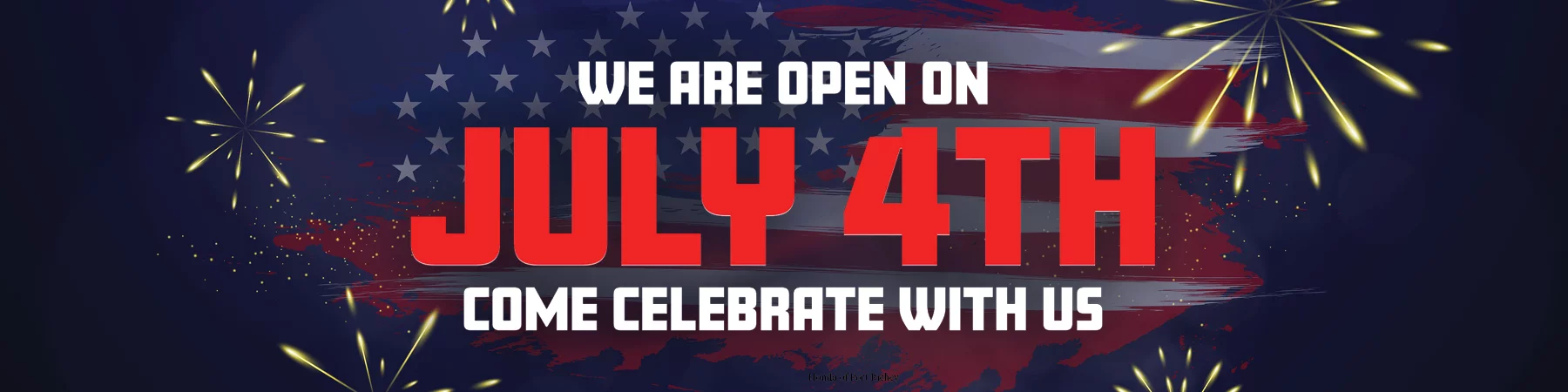 We Are Open On July 4th Come Celebrate With Us