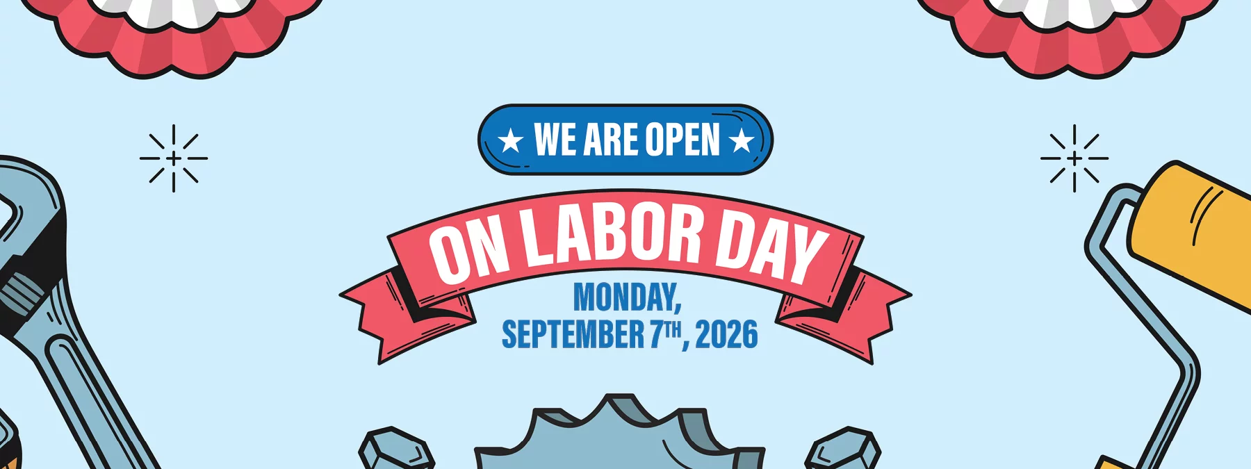 WE ARE OPEN ON LABOR DAY MONDAY, SEPTEMBER 7TH, 2026!