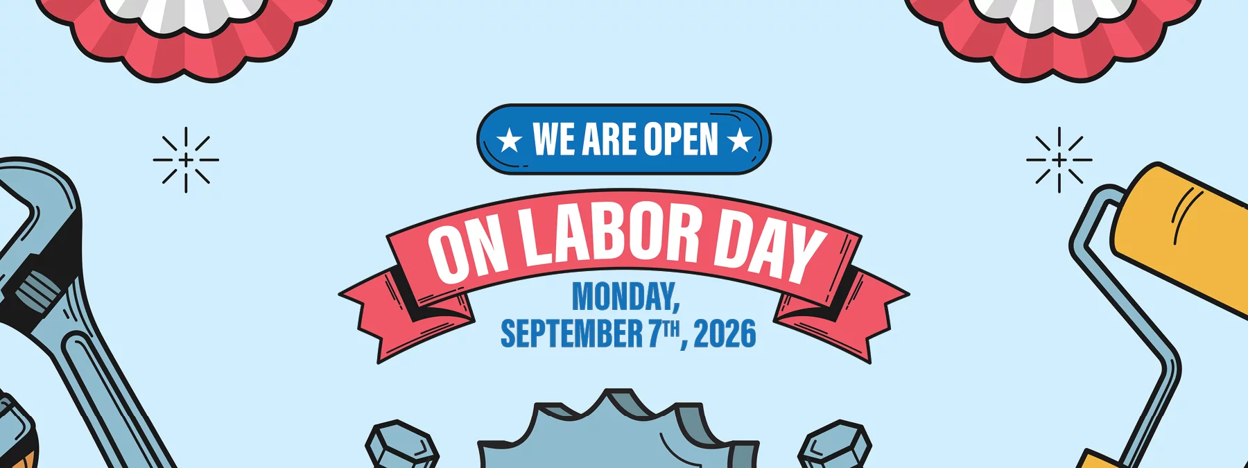 WE ARE OPEN ON LABOR DAY MONDAY, SEPTEMBER 7TH, 2026!